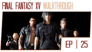 Final Fantasy 15 Walkthrough - Part 25 (PS4 Pro Gameplay High Settings)