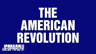 The American Revolution | Category | JEOPARDY!