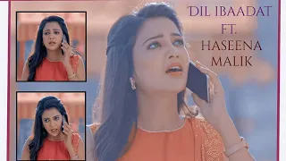 Dil Ibaadat ft. Haseena malik aka #gulkijoshi ✨❤