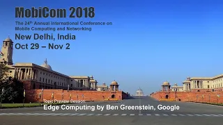 MobiCom 2018 - Topic Preview Session: Edge Computing by Ben Greenstein, Google