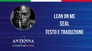 Antenna1 - Seal – Lean On Me - Testo e Traduzione