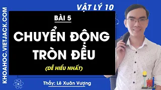 Vật lí 10 - Bài 5 - Chuyển động tròn đều - Thầy Lê Xuân Vượng (DỄ HIỂU NHẤT)