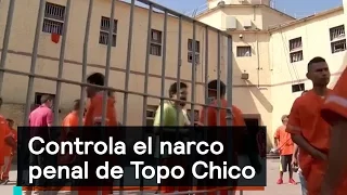 Controla el narco penal de Topo Chico - Narcotráfico - Denise Maerker 10 en punto