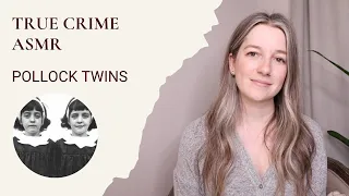 True Crime ASMR - Pollock Twins
