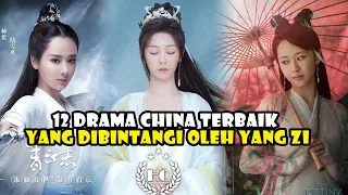 12 DRAMA CHINA TERBAIK YANG DIBINTANGI OLEH YANG ZI