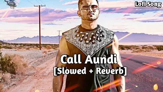 Call Aundi-Zorawar [Slowed + Reverb] Song 🔥  Yo Yo Honey Lofi Song ❤