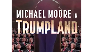 Michael Moore In TrumpLand: The Last President of the United States