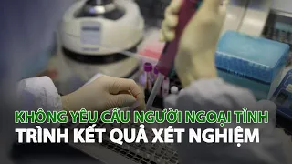 Không yêu cầu người Ngoại tỉnh trình kết quả xét nghiệm| VTC14