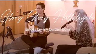 GLORY GLORY HALLELUJAH since i lay my burden down-  (cover Lala Song Duo)