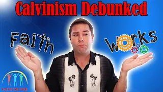 Calvinism Debunked in Scripture: Faith is not Works