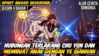 SEASON 4 BAGIAN 7 | HUBUNGAN TERLARANG CHU YUN DENGAN YE QIANHAN | SPIRIT SWORD SOVEREIGN SEASON 4