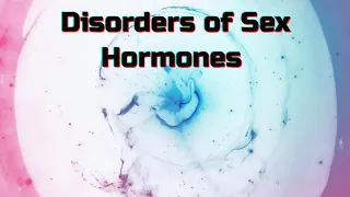 Disorders of Sex Hormones (updated 2023) - CRASH! Medical Review Series