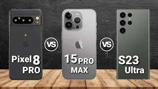 iPhone 15 Pro Max Vs Google Pixel 8 Pro Vs Galaxy S23 Ultra | full comparison