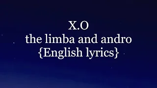 X.O -THE LIMBA AND ANDRO-{ENGLISH LYRICS}