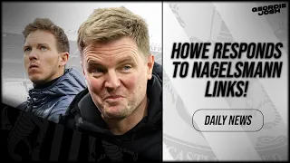 Eddie Howe RESPONDS to NAGELSMANN Links! German to REPLACE Howe?! NUFC News