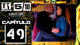 La 1-5/18 Somos Uno - Capítulo 49