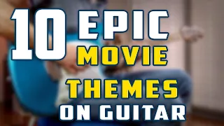 10 EPIC Movie Themes on Guitar