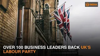 Over 100 business leaders back UK's Labour Party || DDI GOBAL