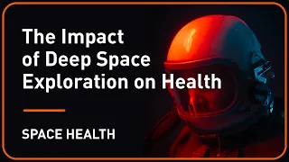 The Impact of Deep Space Exploration on Health | Plug and Play & TRISH