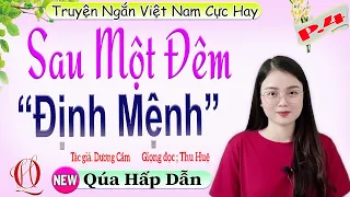 [TẬP 4] SAU MỘT ĐÊM ĐỊNH MỆNH - Truyện tâm lý xã hội cực hấp dẫn và kịch tính 2022 -Giọng kể Thu Huệ