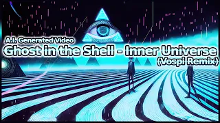 Ghost in the Shell - Inner Universe (Vospi Remix)