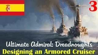 Ultimate Admiral: Dreadnoughts | Designing an Armored Cruiser | Spanish Campaign | Part 3