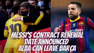 Barcelona News: ⚡MESSI'S RENEWAL ANNOUCEMENT DATE || JORDI ALBA TO LEAVE BARCELONA?