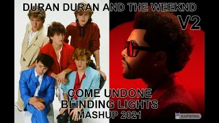 mashup...remix...DURAN DURAN AND THE WEEKND COME UNDONE BLINDING LIGHTS V2