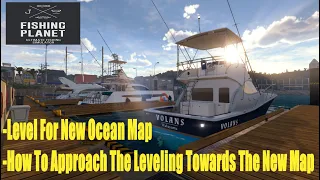 Fishing Planet, Level For New Ocean Map,How To Approach The Leveling Towards The New Map