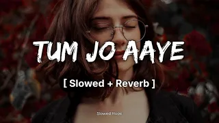 Tum Jo Aaye Zindagi Mein Song (𝐒𝐥𝐨𝐰𝐞𝐝 + 𝐑𝐞𝐯𝐞𝐫𝐛) Tulsi Kumar | Slowed Hope