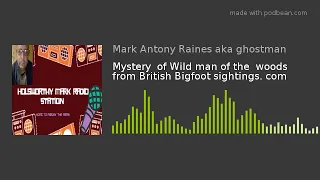 Mystery  of Wild man of the  woods  from British Bigfoot sightings. com