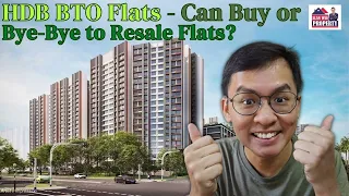 HDB BTO Flats. Can Buy or Bye-Bye to Resale Flats?