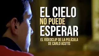 EL CIELO NO PUEDE ESPERAR (Canción oficial de la película de Carlo Acutis).