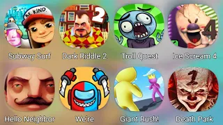 Subway Surfers,Dark Riddle 2,Troll Quest Horror 3,Ice Scream 4,Hello Neighbor,Death Park,We're