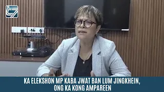 KA ELEKSHON MP KABA JWAT BAN LUM JINGKHEIN, ONG KA KONG AMPAREEN