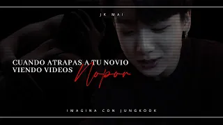 Cuando atrapas a tu novio viendo videos para adultos — Imagina con Jungkook [C.Ú.]