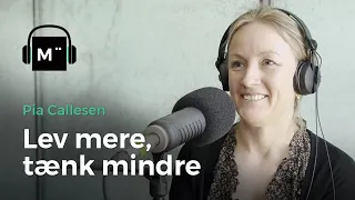 Lev mere, tænk mindre – med Pia Callesen