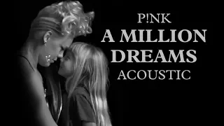 P!nk - A Million Dreams (Acoustic)