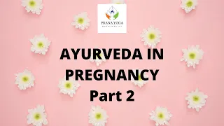 Ayurveda in Pregnancy by Dr Mital / Part 2 / 28th August 2021