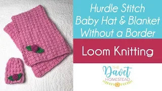 Borderless Hurdle Stitch Baby Blanket & Hat: Loom Knitted