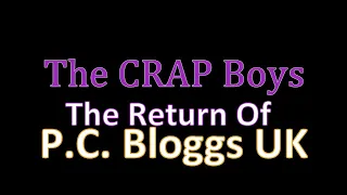 The CRAP Boys : The Return of PC Bloggs UK