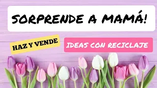 Ideas para vender el día de la Madre /Manualidades con Reciclaje para Mamá /MOTHER'S DAY / CRAFTS