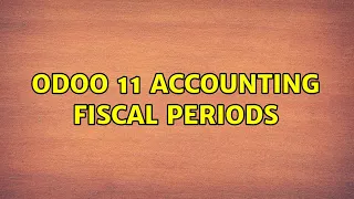 odoo 11 accounting fiscal periods (3 Solutions!!)