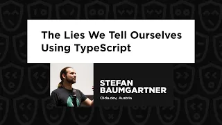 The Lies We Tell Ourselves Using TypeScript - Stefan Baumgartner, TypeScript Congress 2023