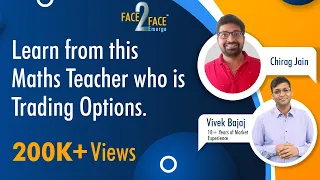 Learn from this Maths Teacher who is Trading Options. #Face2Face with Chirag Jain