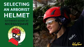 Selecting an Arborist Helmet with WesSpur's Niceguydave - Types, Classes, & Features