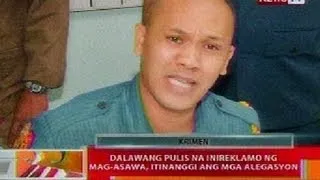 BT: 2 pulis na inireklamo ng mag-asawa sa Pasay, itinanggi ang mga alegasyon