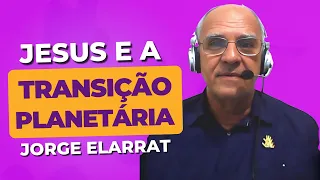 Jesus e a transição planetária - Jorge Elarrat