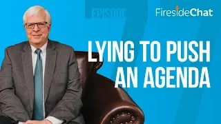 Fireside Chat Ep. 77 — Lying to Push an Agenda | Fireside Chat