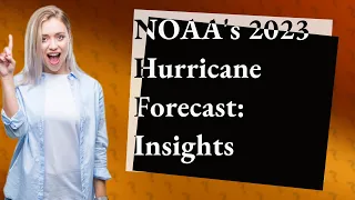 What Can We Expect from NOAA's 2023 Atlantic Hurricane Season Forecast?